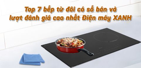 Top 7 bếp từ đôi có số bán và lượt đánh giá cao nhất Trung Tâm Bảo Hành