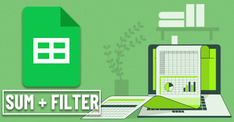 [Video] Cách kết hợp hàm SUM và hàm FILTER trong Google Sheet chi tiết