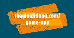  Chuyên trang Game App TGDĐ: Tải FREE trò chơi, ứng dụng, mẹo sử dụng 