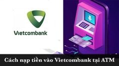  Cách nạp tiền vào Vietcombank ngay tại ATM cực nhanh, đơn giản 
