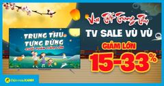  Flashsale Trung Thu - TV sale SỐC vù vù đến 33%, giá tốt có trả góp. Mua ngay! 
