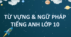  Tổng hợp từ vựng và ngữ pháp tiếng Anh lớp 10 đầy đủ, chi tiết nhất 