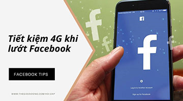 Mẹo lướt Facebook thoải mái mà vẫn tiết kiệm lưu lượng 4G