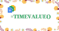  [Video] Cách sử dụng hàm TIMEVALUE trong Google Sheet 