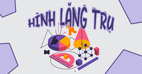 Hình lăng trụ là gì? Định nghĩa, tính chất và công thức hình lăng trụ