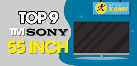 Top 9 tivi Sony 55 inch đáng mua, bạn nhất định phải sở hữu trong dịp Tết 2022