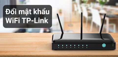 Cách đổi mật khẩu WiFi TP-Link bằng laptop nhanh nhất