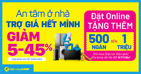 An tâm ở nhà - Trợ giá hết mình: Giảm SỐC đến 45%, giảm thêm đến 1 triệu, giao hàng dự kiến từ 16/08