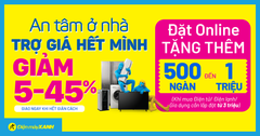  An tâm ở nhà - Trợ giá hết mình: Giảm SỐC đến 45%, giảm thêm đến 1 triệu, giao hàng dự kiến từ 16/08 