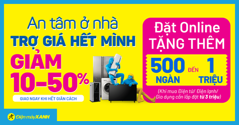 An tâm ở nhà - Trợ giá hết mình: Giảm SỐC đến 50%, giảm thêm đến 1 triệu