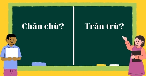 Chần chừ hay trần trừ, từ nào mới là đúng chính tả? Cách dùng đúng