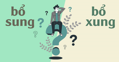  Bổ sung hay bổ xung, từ nào mới là đúng chính tả? Cách sử dụng đúng 