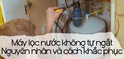 Máy lọc nước không tự ngắt. Nguyên nhân và cách khắc phục