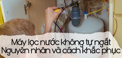  Máy lọc nước không tự ngắt. Nguyên nhân và cách khắc phục 