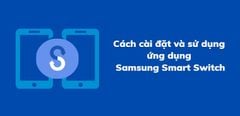  Hướng dẫn cài đặt và sử dụng ứng dụng Samsung Smart Switch 