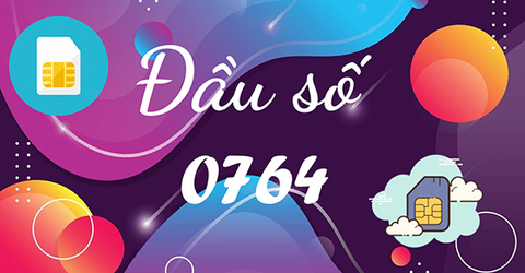 Đầu số 0764 là mạng gì? Ý nghĩa của đầu số 0764? Có phải là số đẹp?