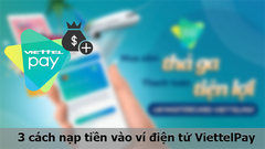  3 cách nạp tiền vào ví điện tử ViettelPay nhanh, miễn phí 