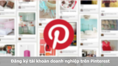  Cách đăng ký tài khoản doanh nghiệp trên Pinterest nhanh, đơn giản 