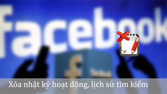  Cách xóa nhật ký hoạt động, lịch sử tìm kiếm của bạn trên Facebook 