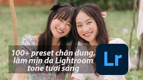 100+ công thức màu Lightroom, preset chân dung, làm mịn da miễn phí