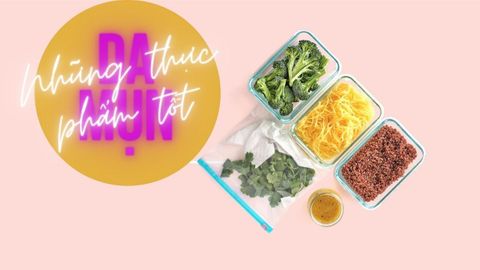 Da mụn nên ăn gì? Tổng hợp những thực phẩm tốt cho da mụn dễ dàng bổ sung