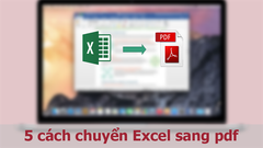  5 cách chuyển Excel sang PDF, nhanh, không bị lỗi, không cần phần mềm 