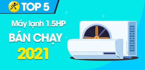 Top 5 máy lạnh 1.5 HP bán chạy nhất năm 2021 tại Trung Tâm Bảo Hành