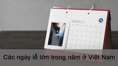  Tổng hợp các ngày lễ lớn trong năm ở Việt Nam theo dương lịch, âm lịch 