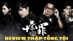  Review phim Thập Tông Tội - Nhận gạch đá từ khán giả là do đâu ? 