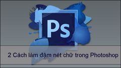  3 Cách làm đậm nét chữ trong Photoshop đơn giản, nhanh chóng 