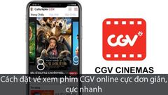  Cách đặt vé xem phim CGV online cực đơn giản, cực nhanh 