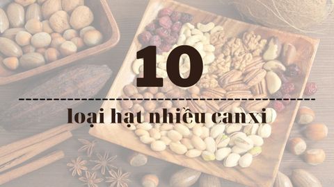 Tổng hợp 10 loại hạt nhiều canxi, tốt cho xương dễ dàng bổ sung