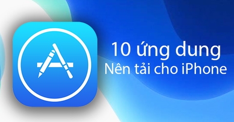 10 ứng dụng nên cài khi mới mua iPhone