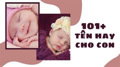 Top 101+ tên hay ý nghĩa cho con - Đặt tên hay cho con trai và con gái