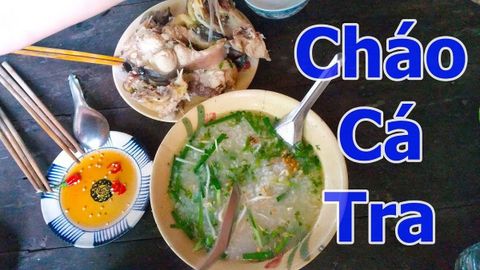 2 cách nấu cháo cá tra thơm ngon không bị tanh bổ dưỡng đơn giản tại nhà