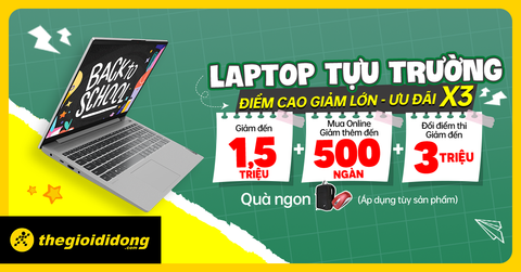 Laptop tựu trường | Ưu đãi nhân 3, HS-SV giảm thêm đến 3tr
