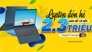 Chào hè tháng 8, khuyến mãi laptop có gì: Giảm sốc 2.6 triệu, đi kèm nhiều quà tặng bao ngon và ưu đãi hấp dẫn khó thể bỏ qua