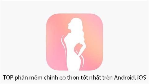 TOP 5 app chỉnh eo thon, app bóp eo trên Android, iOS tốt nhất