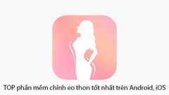  TOP 5 app chỉnh eo thon, app bóp eo trên Android, iOS tốt nhất 