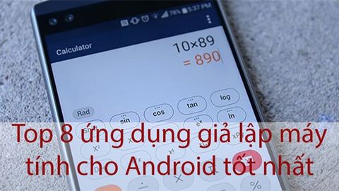 8 ứng dụng máy tính tốt nhất cho Android được nhiều người dùng