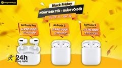  Bom tấn Black Friday: Tai nghe AirPods giảm chấn động đến 1.8 triệu đồng, cao thủ không bằng tranh thủ, săn liền tay bạn ơi 