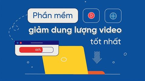TOP 4 phần mềm giảm dung lượng video tốt nhất hiện nay