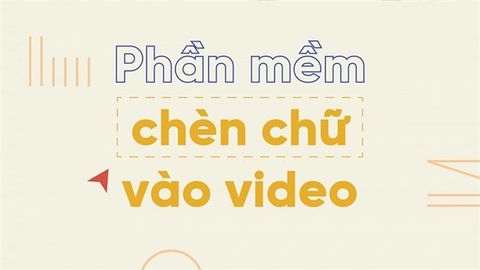 TOP 7 phần mềm chèn chữ vào video đơn giản, đẹp nhất trên máy tính