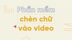 TOP 7 phần mềm chèn chữ vào video đơn giản, đẹp nhất trên máy tính 