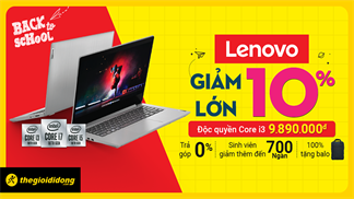 Khuấy động mùa tựu trường lần này, Lenovo đồng giảm sốc 10% cho hàng loạt laptop, đã thế còn giảm thêm đến 700k cho sinh viên