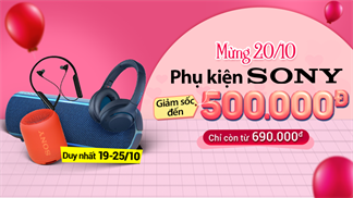 Bất ngờ chưa, hàng loạt phụ kiện Sony giảm sốc đến 500k mừng dịp 20/10, nhanh tay nắm lấy cơ hội đặc biệt này nào