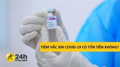  Tiêm vắc xin Covid-19 có tốn tiền không? Đây là câu trả lời dành cho những ai còn thắc mắc 