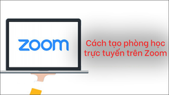  Cách tạo phòng học trực tuyến trên Zoom đơn giản 