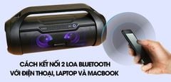  Hướng dẫn kết nối 2 loa bluetooth với điện thoại, laptop và Macbook chi tiết 