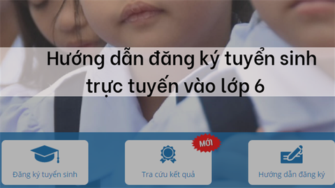 2 cách đăng ký, xem kết quả hồ sơ tuyển sinh trực tuyến vào lớp 6, THCS